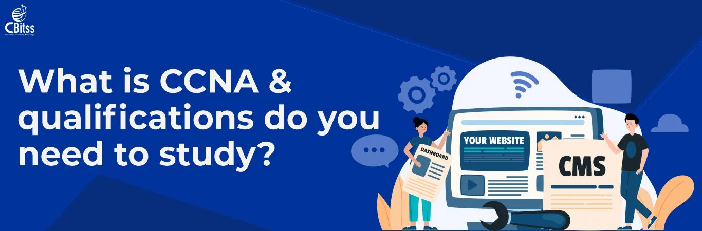 What is CCNA & qualifications do you need to study?